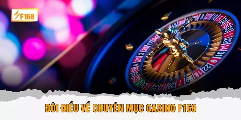 Đôi điều về chuyên mục casino F168